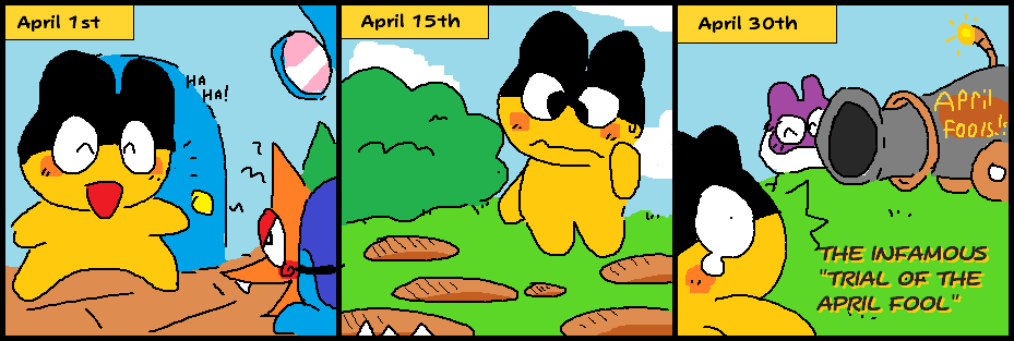 first panel! april first, ginjrotchi plays a light hearted prank on mametchi with a monster mask and fun is had! second panel, april 15th, mametchi finds a strange amount of dangerous holes dug, one with spikes in it. last panel, april 30th, maskutchi aims a cannon directly at mametchi with 'april fools!!' printed on the side! maskutchi is having a great time but mametchi sure isn't!! text:'THE INFAMOUS TRIAL OF THE APRIL FOOL'